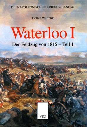 Die Napoleonischen Kriege, Band 4a: Waterloo. Der Feldzug von 1815 Politics & History