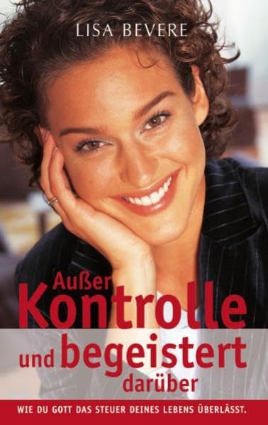 Ausser Kontrolle und begeistert darüber!: Wie du Gott das Steuer deines Lebens überlässt Psychology
