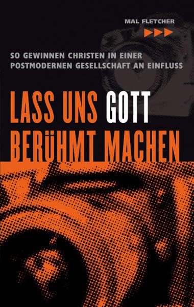 Lass uns Gott berühmt machen: So gewinnen Christen in einer postmodernen Gesellschaft an Einfluss Religion & Esotericism