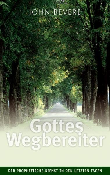 Gottes Wegbereiter: Der prophetische Dienst in den letzten Tagen Religion & Esotericism