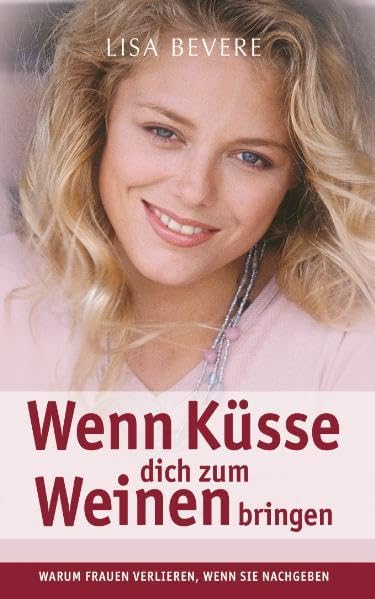 Wenn Küsse dich zum Weinen bringen: Warum Frauen verlieren, wenn sie nachgeben Religion & Esotericism