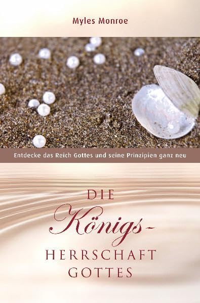 Die Königsherrschaft Gottes: Entdecke das Reich Gottes und seine Prinzipien ganz neu Religion & Esotericism