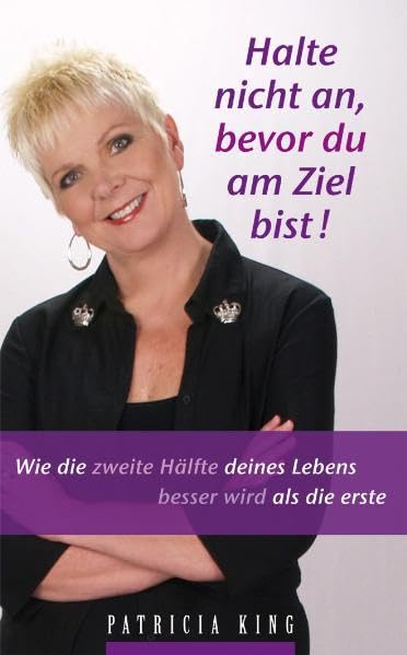 Halte nicht an, bevor du am Ziel bist!: Wie die zweite Hälfte deines Lebens besser wird als die erste Religion & Esotericism