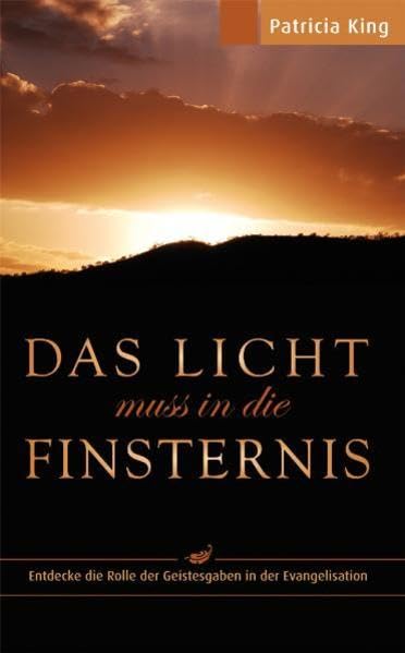 Das Licht muss in die Finsternis: Entdecke die Rolle der Geistesgaben in der Evangelisation Religion & Esotericism