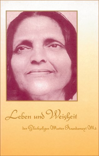 Leben und Weisheit der Glückseligen Mutter Anandamayi Ma Philosophy