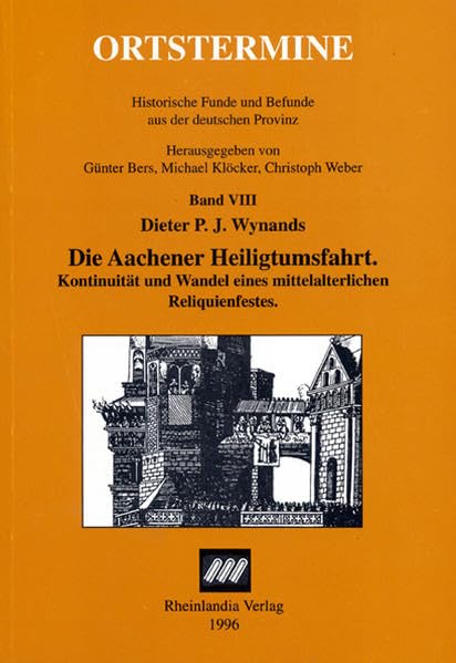 Die Aachener Heiligtumsfahrt: Kontinuität und Wandel eines mittelalterlichen Reliquienfestes (Ortstermine / Historische Funde und Befunde aus der deutschen Provinz) Books
