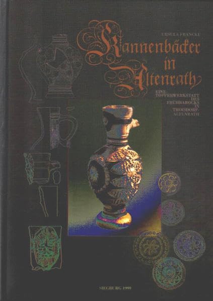 Kannenbäcker in Altenrath: Eine Töpferwerkstatt des Frühbarocks in Troisdorf-Altenrath (Veröffentlichung des Geschichts- und Altertumsvereins für Siegburg und den Rhein-Sieg-Kreis e.V.) Film, Art & Culture
