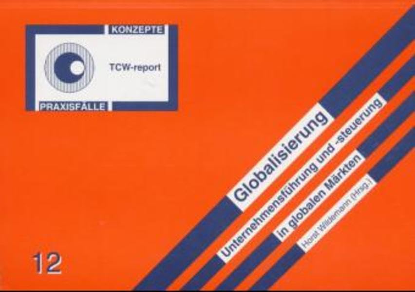 Globalisierung: Unternehmensführung und -steuerung in globalen Märkten (TCW-Report) Law