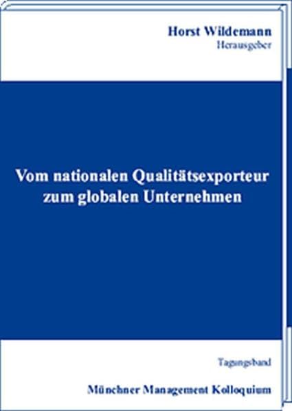 Vom nationalen Qualitätsexporteur zum globalen Unternehmen: Tagungsband Münchner Management Kolloquium Law