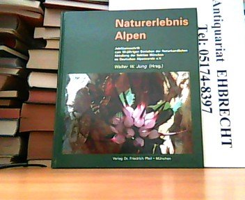 Naturerlebnis Alpen: Jubiläumsschrift zum 50-jährigen Bestehen der Naturkundlichen Abteilung der Sektion München im Deutschen Alpenverein e.V. Natural Sciences