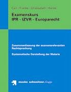 Examenskurs: IPR, IZVR, EuR: Zusammenfassung der examensrelevanten Rechtsprechung und systematische Darstellung der Materie Law