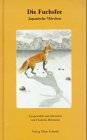 Die Fuchsfee: 8 Japanische Märchen und Volkserzählungen: Märchen und Volkserzählungen aus Japan. Vorw. u. Einf. v. W. Chr. Schmidt Fairy Tales & Legends