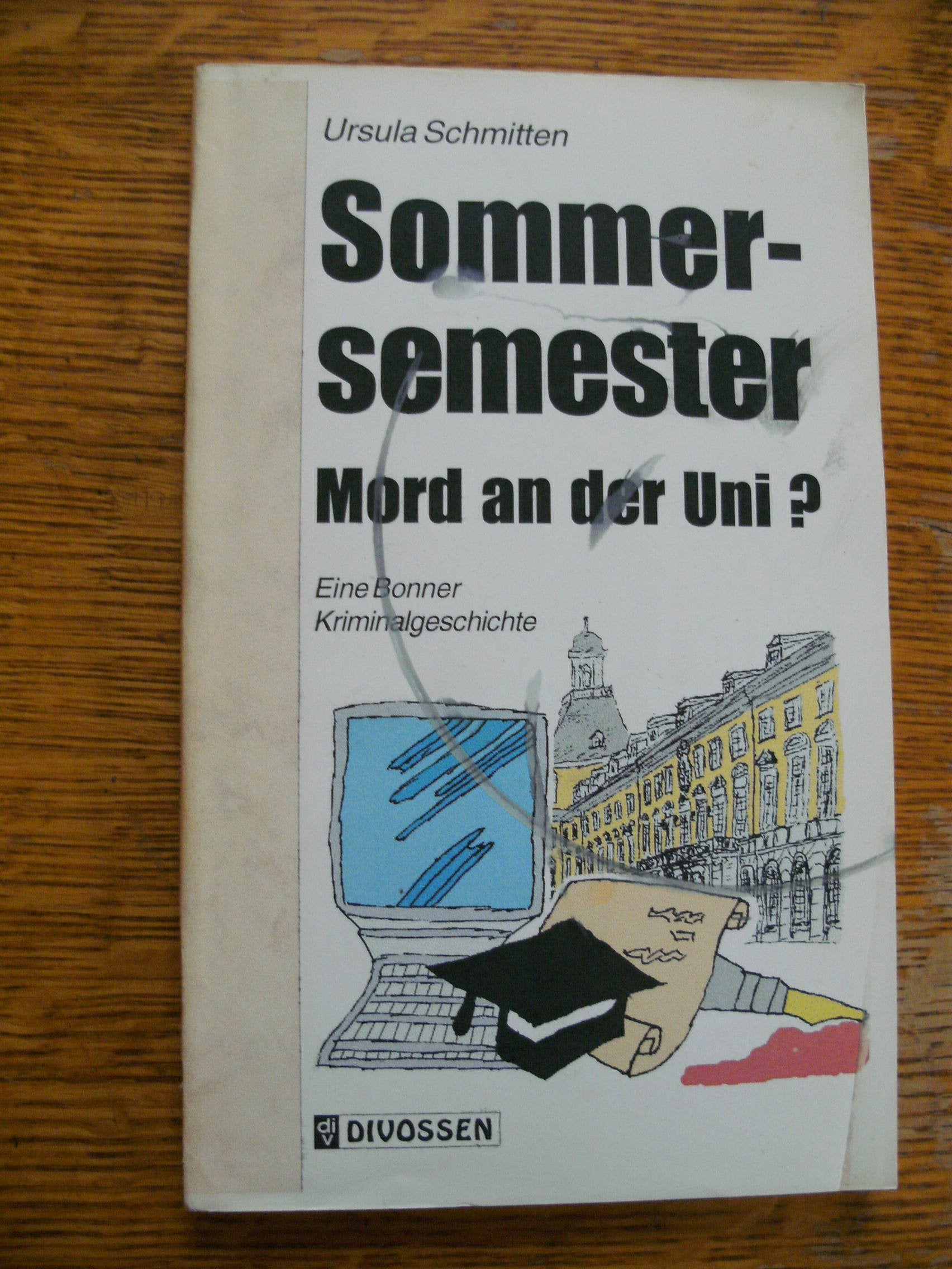 Sommersemester. Mord an der Universität? Eine Bonner Kriminalgeschichte Books
