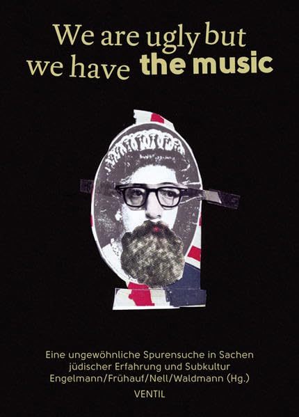 We are ugly but we have the music: Eine ungewöhnliche Spurensuche in Sachen jüdischer Erfahrung und Subkultur (Jüdische Rebellen und Subkulturelle Strategien) Film, Art & Culture