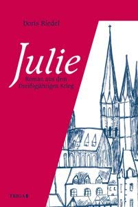 Julie. Roman aus dem Dreissigjährigen Krieg Politics & History