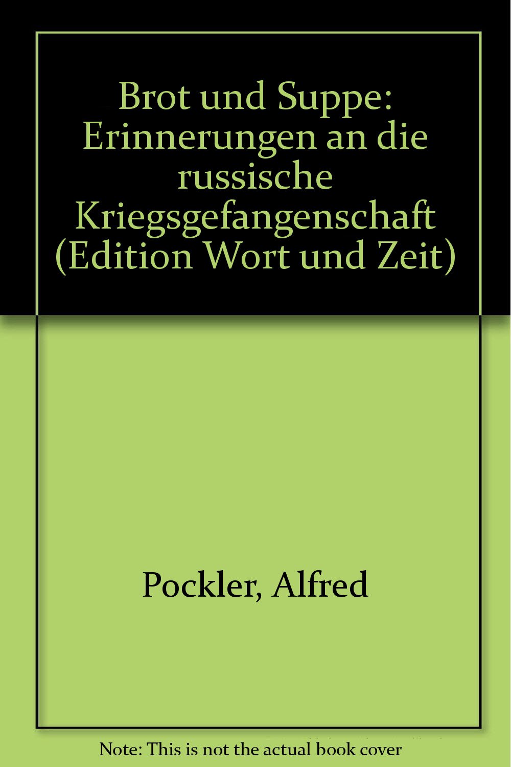 Brot und Suppe: Erinnerungen an die Russische Kriegsgefangenschaft (Edition: Wort und Zeit) Politics & History