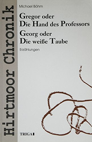 Hirtmoor-Chronik: Gregor oder die Hand des Professors. Georg oder die weisse Taube Contemporary literature