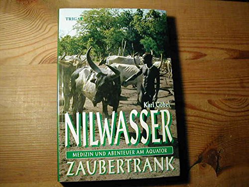 Nilwasser Zaubertrank - Medizin und Abenteuer am Äquator Books
