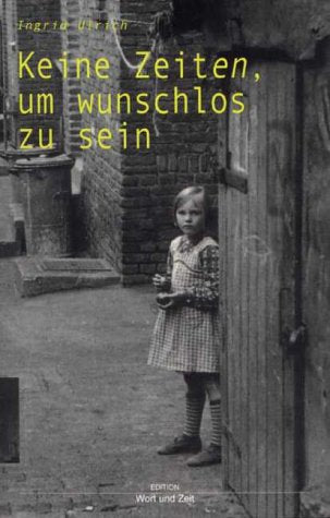 Keine Zeiten, um wunschlos zu sein: Geschichte einer Mutter-Tochter-Beziehung im Nachkriegsdeutschland Politics & Society