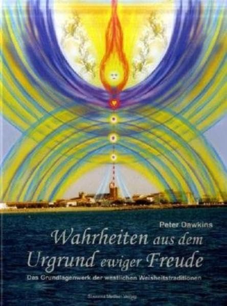 Wahrheiten aus dem Urgrund ewiger Freude: Das Grundlagenwerk der westlichen Weisheitstraditionen Lifestyle