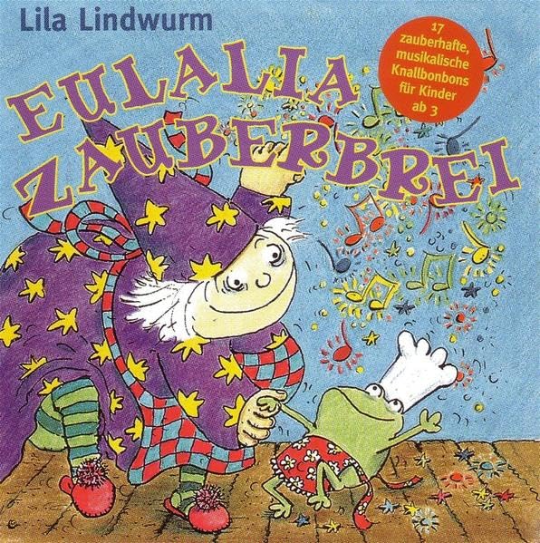Lila Lindwurm - Eulalia Zauberbrei: 17 zauberhafte, musikalische Knallbonbons für Kinder ab 3 Non-fiction