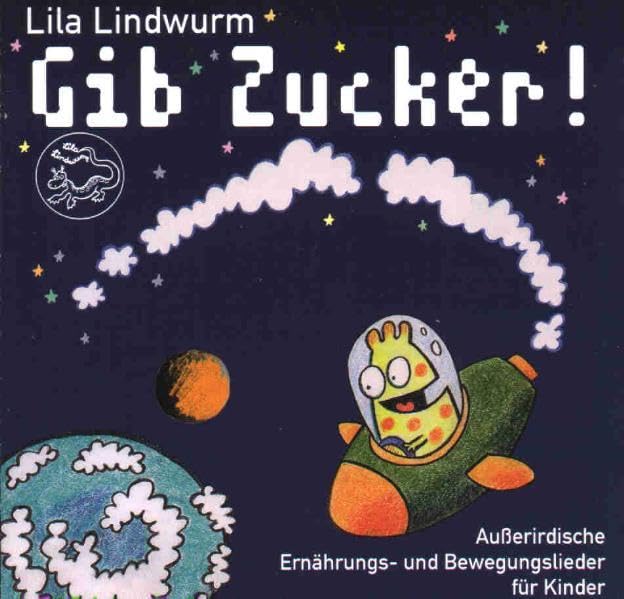 Lila Lindwurm - Gib Zucker!: Ausserirdische Ernährungs- und Bewegungslieder für Kinder Non-fiction