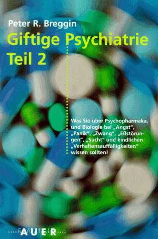 Giftige Psychiatrie, Bd.2, Was Sie über Psychopharmaka und Biologie bei 'Angst', 'Panik', 'Zwang', 'Eßstörungen', 'Sucht' und kindlichen Verhaltensauffälligkeiten wissen sollten. Medicine