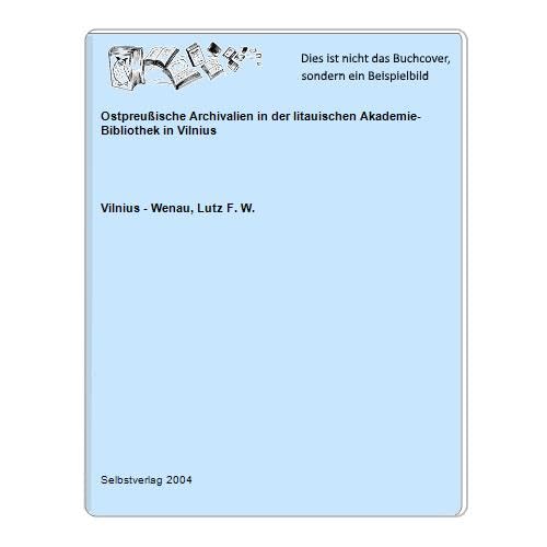 Ostpreußische Archivalien in der litauischen Bibliothek in Vilnius (Quellen, Materialien und Sammlungen zur altpreussischen Familienforschung (QMS)) Politics & History