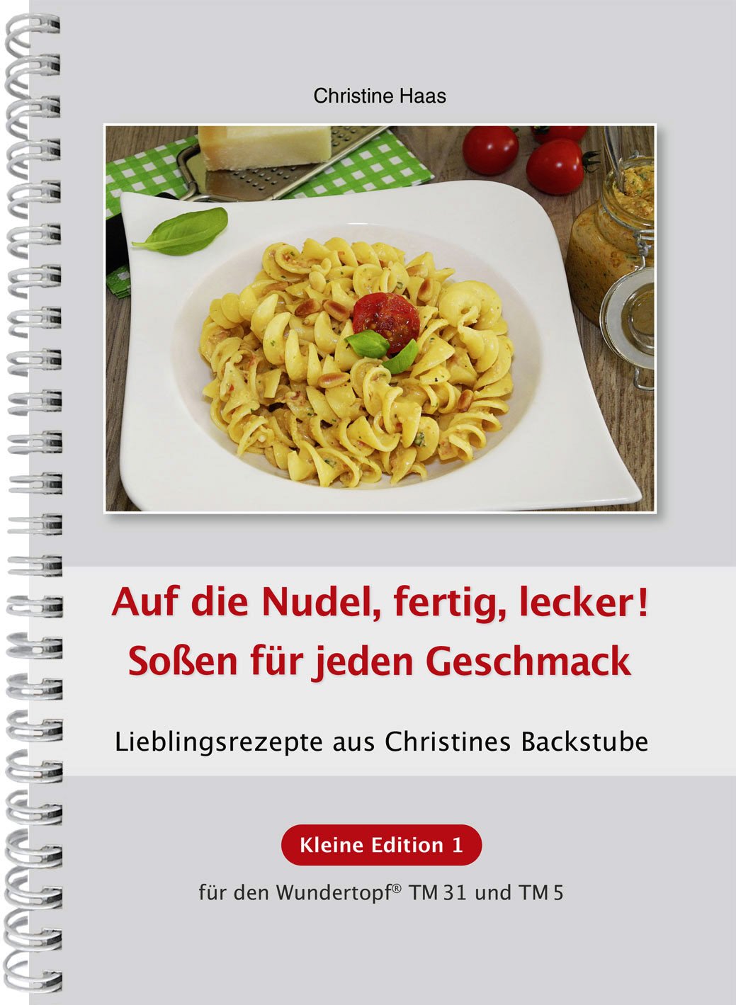 Auf die Nudel, fertig, lecker! Soßen für jeden Geschmack! Thermomix TM31 TM5 TM6 (Lieblingsrezepte Christines Backstube, Christine Haas, Kleine Edition 1, Wundertopf) Leisure, Home & Garden