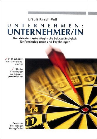Unternehmen Unternehmer/in: Der professionelle Weg in die Selbstständigkeit - ein Praxisleitfaden für Psychologinnen und Psychologen Business, Finance & Career