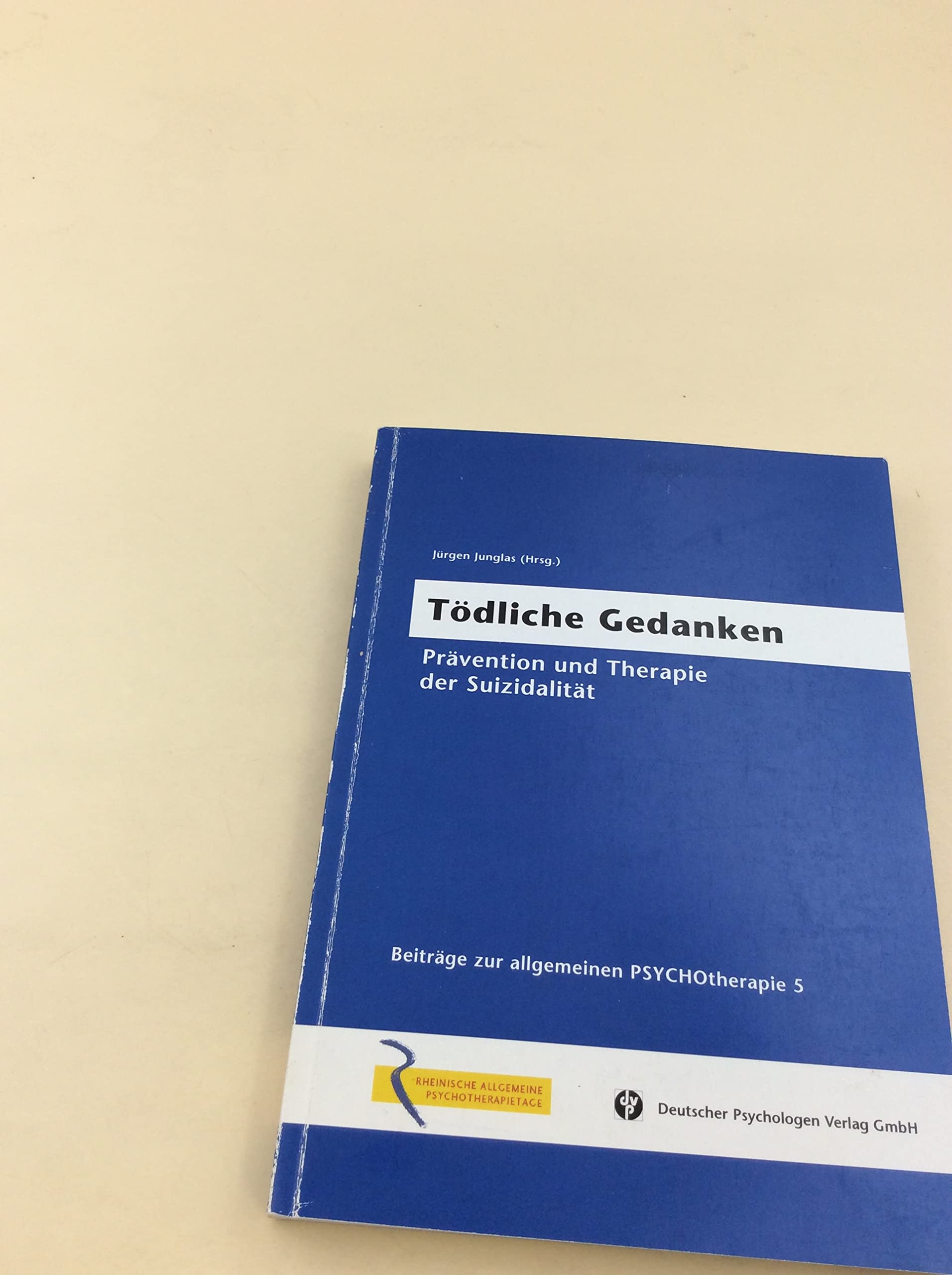 Tödliche Gedanken: Prävention und Therapie der Suizidalität (Beiträge zur allgemeinen Psychotherapie) Psychology
