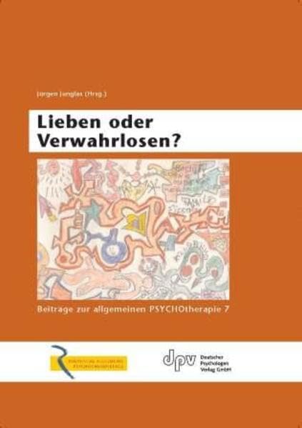 Lieben oder Verwahrlosen?: Beiträge zur allgmeinen PSYCHOtherapie 7 Psychology