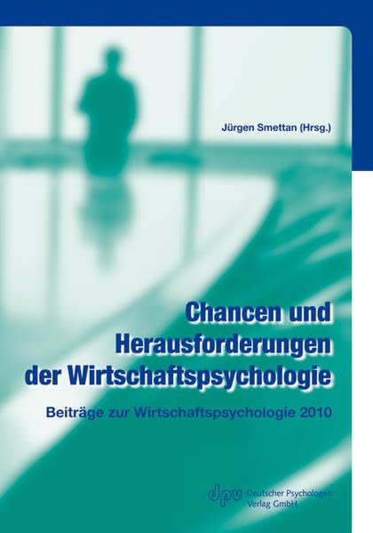 Chancen und Herausforderungen der Wirtschaftspsychologie: Beiträge zur Wirtschaftspsychologie 2010 Psychology