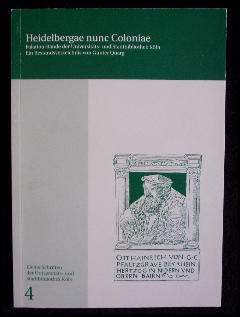 Heidelbergae nunc Coloniae: Die Palatina-Bände der Universtitäts- und Stadtbibliothek Köln. Ein Bestandsverzeichnis (Kleine Schriften der Universitäts- und Stadtbibliothek Köln) Books