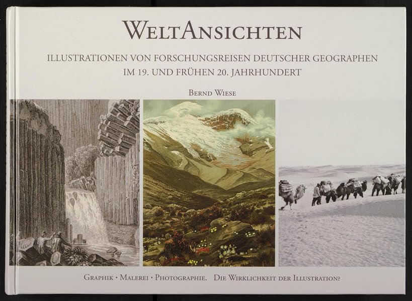 WeltAnsichten. Illustrationen von Forschungsreisen deutscher Geographen im 19. und frühen 20. Jahrhundert: Graphik - Malerei - Photographie. Die ... der Universitäts- und Stadtbibliothek Köln) Geology & Geography
