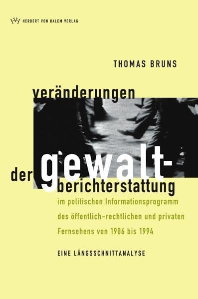 Veränderungen der Gewaltberichterstattung im politischen Informationsprogramm des öffentlich-rechtlichen und privaten Fernsehens von 1986 bis 1994 Law