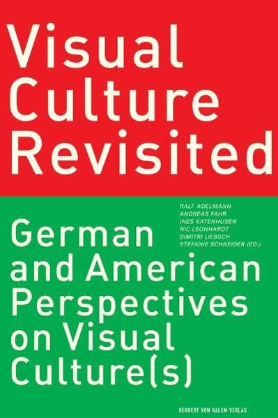 Visual Culture Revisited. German and American Perspectives on Visual Culture(s) Law