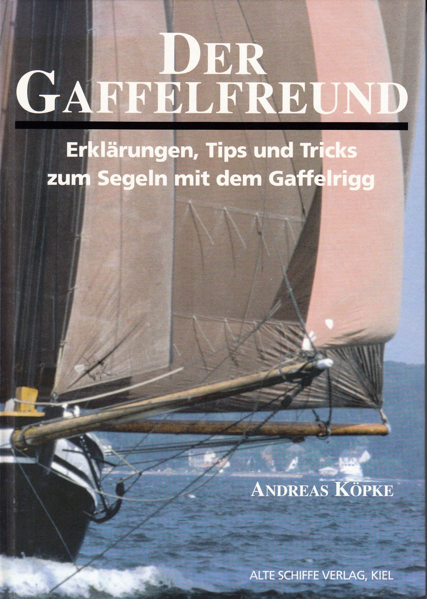 Der Gaffelfreund: Erklärungen, Tips und Tricks zum Segeln mit dem Gaffelrigg Leisure, Home & Garden
