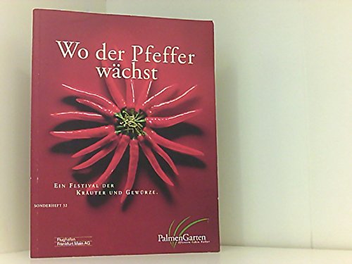 Wo der Pfeffer wächst: Ein Festival der Kräuter und Gewürze (Palmengarten-Sonderhefte) Books