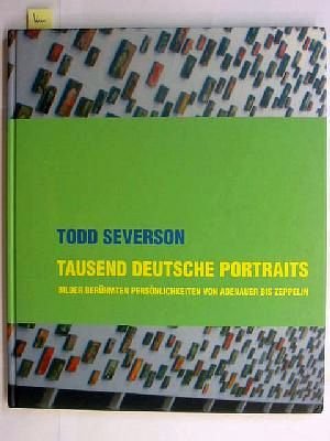 Todd Severson. Tausend deutsche Portraits. Bilder berühmter Persönlichkeiten von Adenauer bis Zeppelin Books