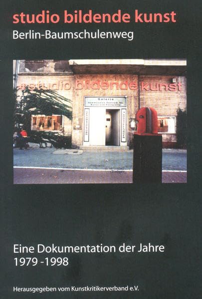 Studio bildende Kunst Berlin-Baumschulenweg: Eine Dokumentation der Jahre 1979-1998 Contemporary literature