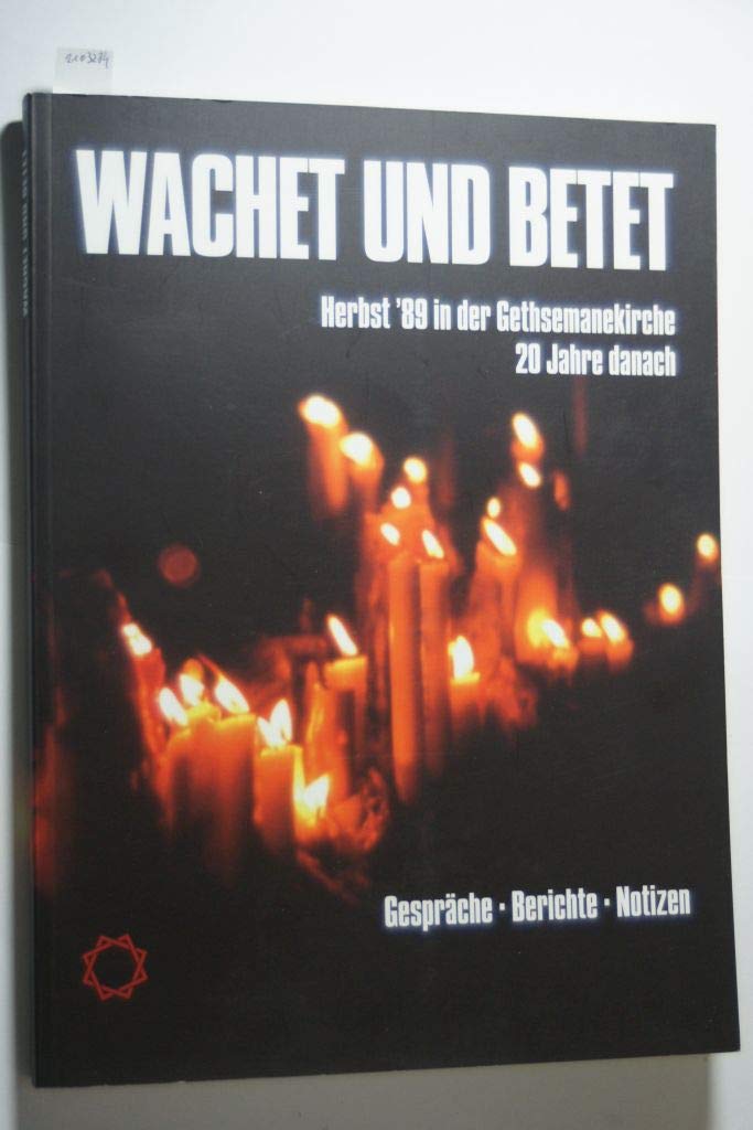 Wachet und Betet Herbst ´89 in der Gethsemanekirche 20 Jahre danach.: Begleitbuch zur Ausstellung. Gespräche, Berichte, Notizen. Zusammengestellt von Cornelia Kästner. Politics & History