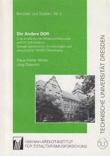 Die Andere DDR. Eine studentische Widerstandsgruppe und ihr Schicksal im Spiegel persönlicher Erinnerungen und sowjetischer NKWD-Dokumente German history
