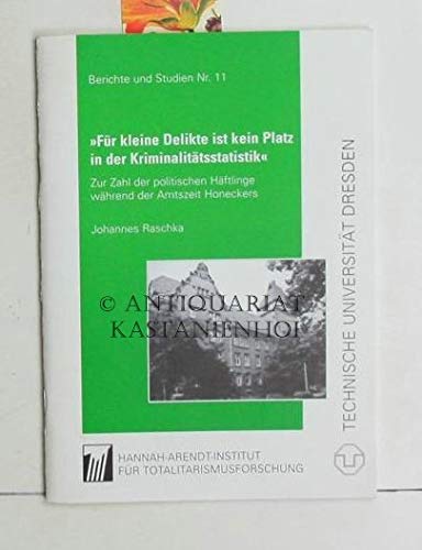 Für kleine Delikte ist kein Platz in der Kriminalitätsstatistik : zur Zahl politischer Häftlinge während der Amtszeit Honeckers. Books
