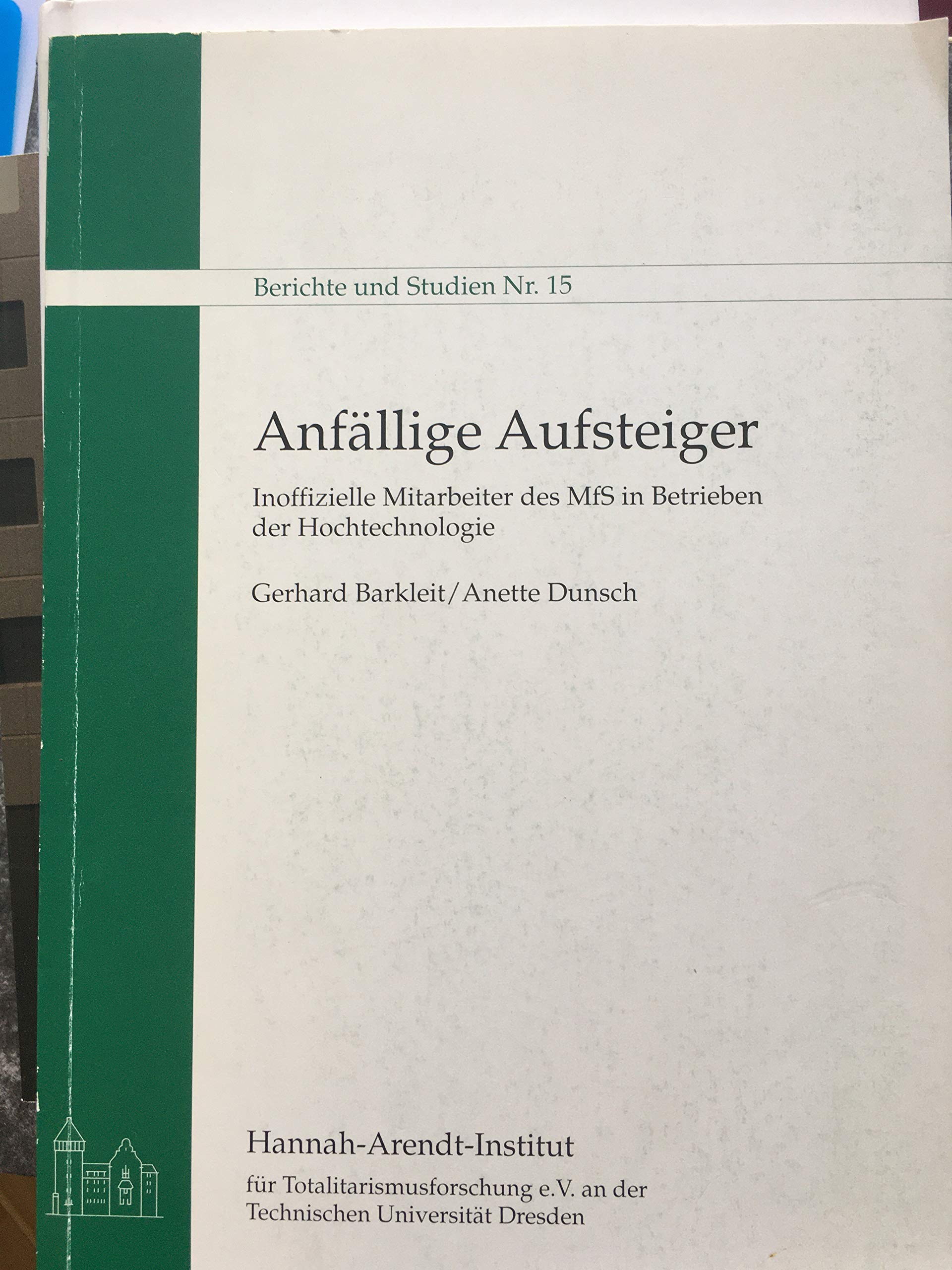 Anfällige Aufsteiger: Inoffizielle Mitarbeiter des MfS in Betrieben der Hochtechnologie (Berichte und Studien) Books