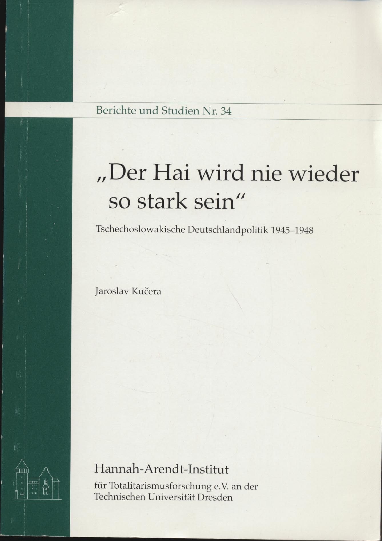 Der Hai wird nie wieder so stark sein: Tschechoslowakische Deutschlandpolitik 1945-1948 (Berichte und Studien) Politics & History