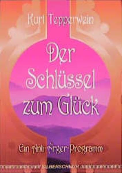 Der Schlüssel zum Glück. Ein Anti-Ärger-Programm Lifestyle