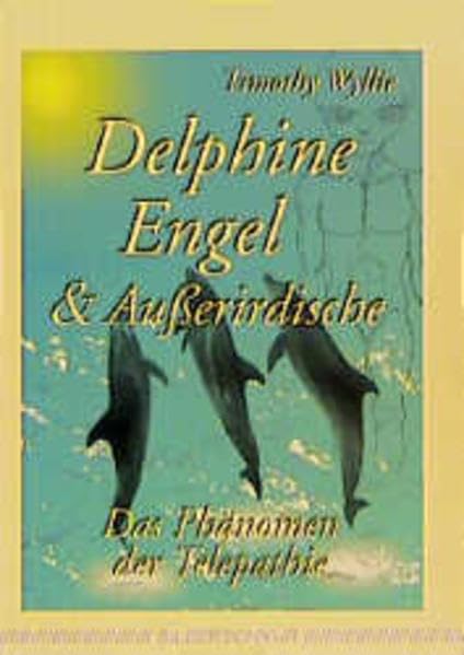 Delphine, Engel & Ausserirdische: Das Phänomen der Telepathie Religion & Esotericism