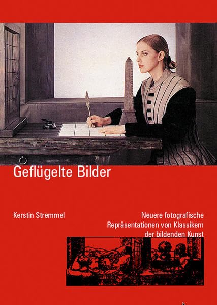 Geflügelte Bilder: Neuere fotografische Repräsentationen von Klassikern der bildenden Kunst Photography