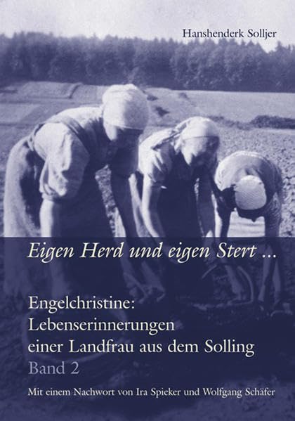 Eigen Herd und eigen Stert ...: Engelchristine: Lebenserinnerungen einer Landfrau aus dem Solling. Band 2 Politics & History